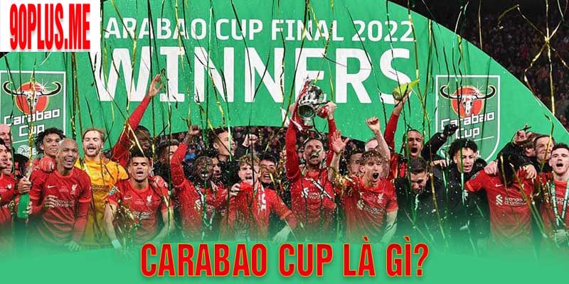 Carabao Cup là gì? Những điều cần biết về giải bóng đá EFL Cup