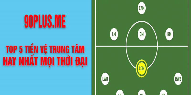 Điểm danh top 5 tiền vệ trung tâm hay nhất mọi thời đại