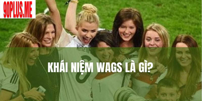 WAGs là gì? Điểm tên những nàng WAGs nóng bỏng