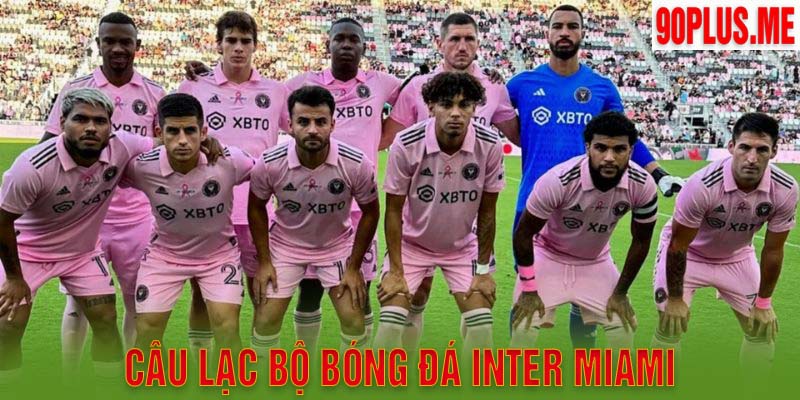 Câu Lạc Bộ Bóng Đá Inter Miami Và Những Điều Thú Vị